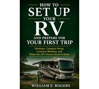 How to Set Up Your RV and Prepare for Your First Trip: Hookups, Campsite Setup, Common Mistakes, and What New RV Owners Need to Know (The Complete RV Buying & Selling Series)