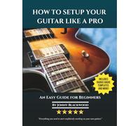 How To Setup Your Guitar Like A Pro: An Easy Guide for Beginners