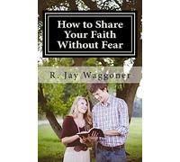 How To Share Your Faith Without Fear: A Biblical Strategy for Making Disciples