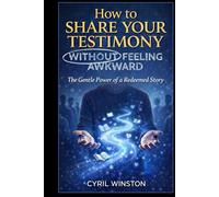 How to Share Your Testimony - Without Feeling Awkward: The Gentle Power of a Redeemed Story