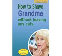 How To Shave Grandma Without Leaving Any Cuts: Blank Dot Grid Notebook / Journal for leaving on your car seat or coffee table - Funny Novelty Gag Gift ... Co-workers (How To Books by Jean Yuss)