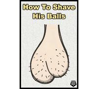 How To Shave His Balls: A Daring Yet Hilarious Notebook for Those with a Sense of Humor