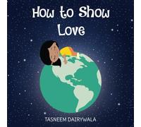 How to Show Love: An Illustrated Children’s Book About Sharing Affection and Kindness