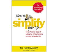 How to Simplify Your Life: Seven Practical Steps to Letting Go of Your Burdens and Living a Happier Life (NTC SELF-HELP)