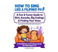 HOW TO SING LIKE A FILIPINO!: A Fun & Funny Guide to Birit, Karaoke, Big Feelings & Finding Your Voice