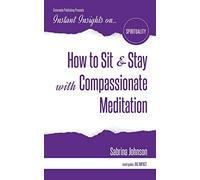 How to Sit & Stay with Compassionate Meditation (Instant Insights)