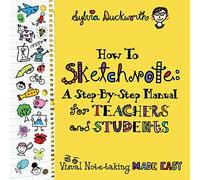 How to Sketchnote: A Step-by-Step Manual for Teachers and Students