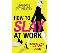 How to Slay at Work: The darkly funny, twisted thriller from Sarah Bonner for 2026!