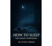 How to Sleep: The Silent Symphony (The Modern Life Skills Series)
