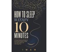 How to Sleep Within 10 Minutes: A Simple Breathing, Mindset & Environment System to Quiet Your Racing Mind and Fall Asleep Fast