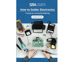 How to Solder Electronics: 15 Rules for Successful Soldering: A Complete Beginners Guide (SRA Solder Guides)
