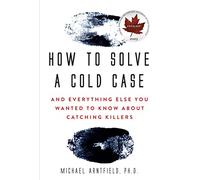 How to Solve a Cold Case: And Everything Else You Wanted to Know about Catching Killers
