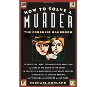 How to Solve a Murder: The Forensic Handbook