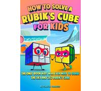How to Solve a Rubik’s Cube for Kids (2 Books in 1): The Only Book Kids Will Ever Need to Solve the 3x3 and 2x2 Rubik's Cube