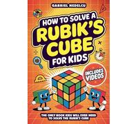 How to Solve a Rubik's Cube for Kids: The Only Book Kids Will Ever Need to Solve The Rubik's Cube (Solving the Rubik's Cube for Kids)