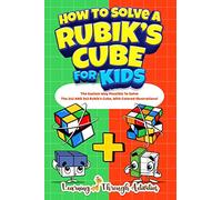 How To Solve A Rubik's Cube For Kids: Value Edition: The Easiest Way Possible To Solve The 2x2 AND 3x3 Rubik's Cube, With Colored Illustrations!