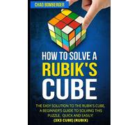 How to Solve a Rubik's Cube: The Easy Solution to The Rubik's Cube, A Beginner's Guide to Solving This Puzzle, Quick and Easily! (3x3 Cube) (Rubix)