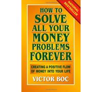 How to Solve All Your Money Problems Forever: Creating a Positive Flow of Money Into Your Life (Paperback) - Common