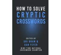 How To Solve Cryptic Crosswords: A Fun and Friendly Guide to Cracking the World's Most Challenging Word Puzzles (The Browser Cryptic Crosswords)