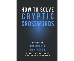 How To Solve Cryptic Crosswords: A Fun and Friendly Guide to Cracking the World's Most Challenging Word Puzzles (The Browser Cryptic Crosswords)