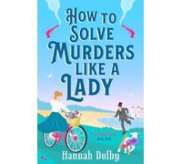 How to Solve Murders Like a Lady: The brand-new for 2024 laugh-out-loud British historical detective novel (Paperback) - Hannah Dolby Book