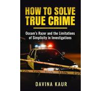 How to Solve True Crime : Occam's Razor and the Limitations of Simplicity in Investigations