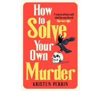 How To Solve Your Own Murder: Kristen Perrin (The Castle Knoll Files)