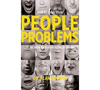 How to Solve Your People Problems: Dealing with Your Difficult Relationships