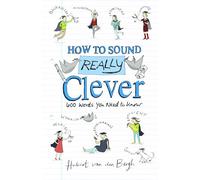 How to Sound Really Clever: 600 Words You Need to Know