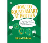 How to Sound Smart at Parties : An Evening of Fun Facts & Curious Conversations