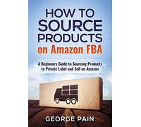 How to Source Products on Amazon FBA: A Beginners Guide to Sourcing Products to Private Label and Sell on Amazon: 9 (Financial Freedom Lifestyle)