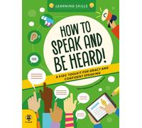 How to Speak and Be Heard : A Kids' Toolkit for Oracy and Confident Speaking