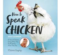 How to Speak Chicken Wall Calendar 2025: A Year of Chickens Doing What They Do and Saying What They Say