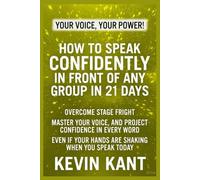 How to Speak Confidently in Front of Any Group in 21 Days: Overcome stage fright, master your voice, and project confidence in every word-even if your hands are shaking when you speak today.