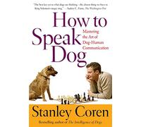 How to Speak Dog: Mastering the Art of Dog-human Communication by Stanley Coren (30-Jun-2001) Paperback