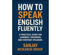 How to Speak English Fluently: A Practical Guide for Learners, Dreamers, and Everyday Speakers (Personal Development Books By Sanjay Mandavi)
