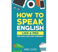 HOW TO SPEAK ENGLISH LIKE A PRO: Feel bold and look confident
