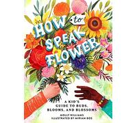 How to Speak Flower: A Kid's Guide to Buds, Blooms, and Blossoms