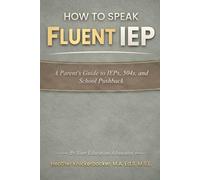 How To Speak Fluent iep: A Parent's Guide to IEP's, 504's, and School Pushback