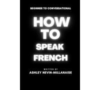 How to Speak French: Beginner to Conversational