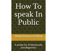 How To speak In Public: A Guide For Professionals and Beginners
