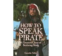 How to Speak Pirate: A Treasure Chest of Seafaring Slang