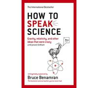 How to Speak Science: Gravity, relativity and other ideas that were crazy until proven brilliant