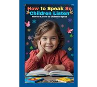 How to Speak So Children Listen and How to Listen So Children Speak