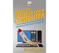 How To Speed Up Your Computer: Your Step By Step Guide To Speeding Up Your Computer