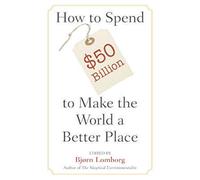 How to Spend $50 Billion to Make the World a Better Place