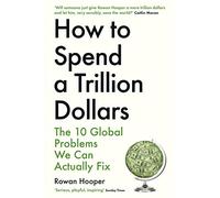 How to Spend a Trillion Dollars : The 10 Global Problems We Can Actually Fix