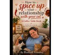 How to Spice Up Your Relationship With Your Cat: A Coffee Table Book: The More Cats You Have the Higher Chance You Have to Be Loved By Them