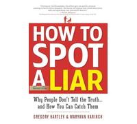 How to Spot a Liar, Revised Edition: Why People Don't Tell the Truth...and How You Can Catch Them