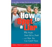 How to Spot a Liar: Why People Dont Tell the Truth and How You Can Catch Them